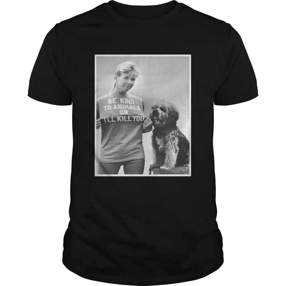 Rip Doris Day Be Kind To Animals Or Ill Kill You Shirt